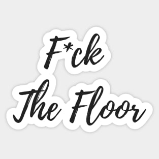 F*ck The Floor - Pole Exotic Dance Design Sticker